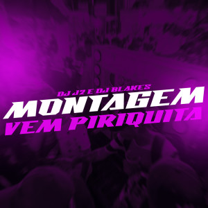 收听DJ Blakes的Montagem- Vem Piriquita (Explicit)歌词歌曲