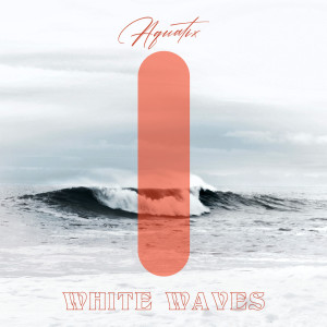 收聽Aquatix的White Waves歌詞歌曲
