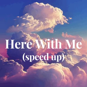 Listen to Here With Me (speed up) song with lyrics from Davd