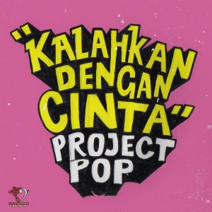 Kalahkan Dengan Cinta dari Project Pop