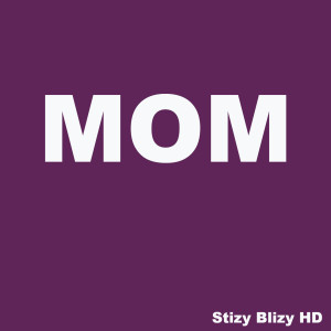 ดาวน์โหลดและฟังเพลง Mom (Explicit) พร้อมเนื้อเพลงจาก Stizy Blizy HD