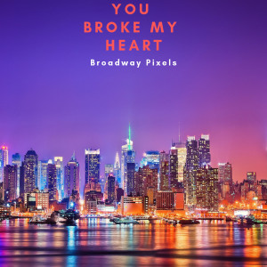 Listen to You Broke My Heart song with lyrics from Broadway Pixels