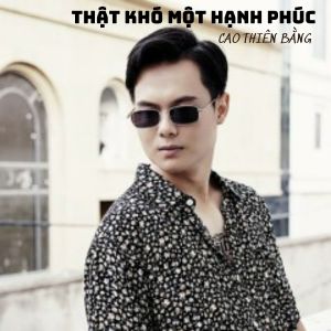 Listen to Thật Khó Một Hạnh Phúc #1 song with lyrics from Cao Thiên Bằng