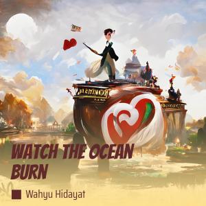 Dengarkan Watch the Ocean Burn lagu dari Wahyu Hidayat dengan lirik