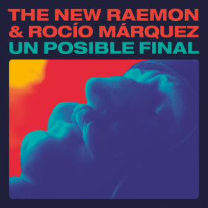ดาวน์โหลดและฟังเพลง Un Posible Final (feat. Rocío Márquez) พร้อมเนื้อเพลงจาก The New Raemon