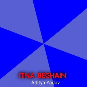 Listen to Itna Bechain song with lyrics from Aditya Yadav