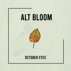 ดาวน์โหลดและฟังเพลง October Eyes พร้อมเนื้อเพลงจาก Alt Bloom