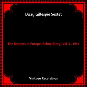 Album The Boppers In Europe, Bebop Story, Vol 3 , 1953 (Hq remastered 2023) from Dizzy Gillespie Sextet