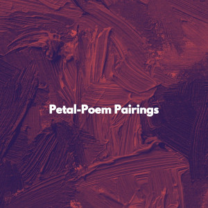Petal-Poem Pairings