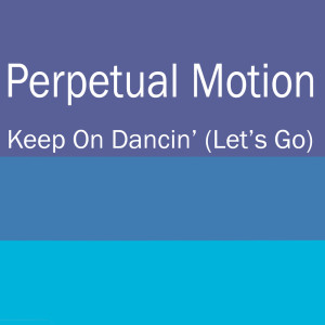Album Keep On Dancin' (Let's Go) from Perpetual Motion