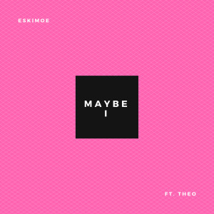 收听EskiMoe的Maybe I歌词歌曲