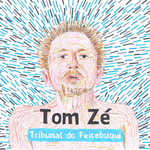Tom Zé的專輯Tribunal do Feicebuqui