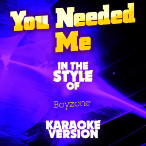 ดาวน์โหลดและฟังเพลง You Needed Me (In the Style of Boyzone) [Karaoke Version] (Karaoke Version) พร้อมเนื้อเพลงจาก Ameritz Audio Karaoke