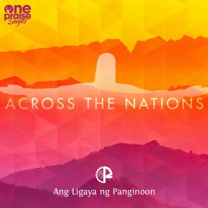 收聽ANG LIGAYA NG PANGINOON的Across the Nations歌詞歌曲
