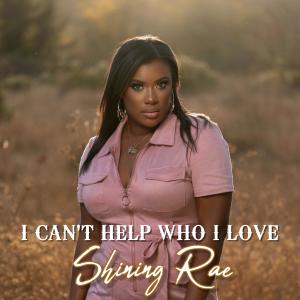 ดาวน์โหลดและฟังเพลง I Can't Help Who I Love พร้อมเนื้อเพลงจาก Shining Rae