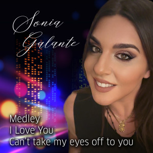 Listen to I Love You / Can't take my eyes off to you song with lyrics from Sonia Galante