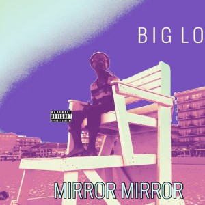 Big Lo的專輯MIRROR MIRROR (Explicit)