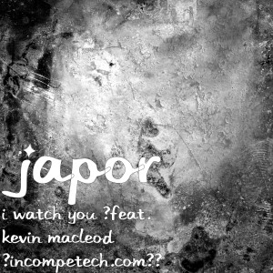Dengarkan lagu I Watch You (feat. Kevin Macleod (Incompetech.Com)) nyanyian Japor dengan lirik