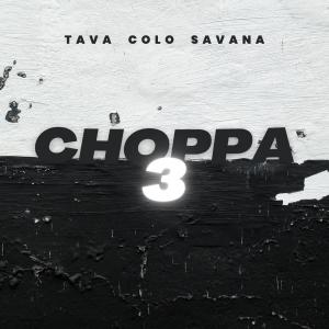 Album Choppa 3 (feat. Tava & Savana) (Explicit) from Tava