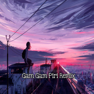 Dengarkan Gam Gam Piri lagu dari Noobeer Remixer dengan lirik