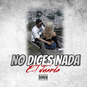 ดาวน์โหลดและฟังเพลง No Dices Nada (Explicit) พร้อมเนื้อเพลงจาก El Juanda