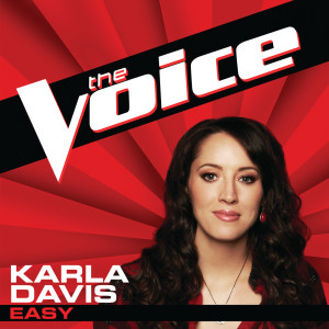 ดาวน์โหลดและฟังเพลง Easy (The Voice Performance) พร้อมเนื้อเพลงจาก Karla Davis