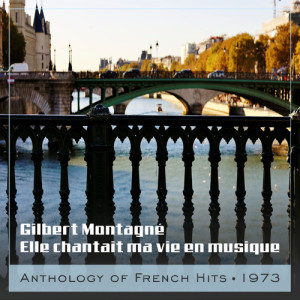 Gilbert Montagne的專輯Elle chantait ma vie en musique (Anthology of French Hits 1973)