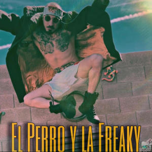ดาวน์โหลดและฟังเพลง El Perro Y La Freakitona (Explicit) พร้อมเนื้อเพลงจาก NoizeHouze