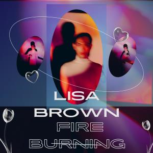 收聽Lisa Brown的Fire Burning歌詞歌曲