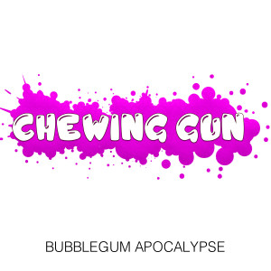 ดาวน์โหลดและฟังเพลง Bubblegum Apocalypse พร้อมเนื้อเพลงจาก Chewing Gun