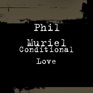 ดาวน์โหลดและฟังเพลง Conditional Love พร้อมเนื้อเพลงจาก Phil Muriel