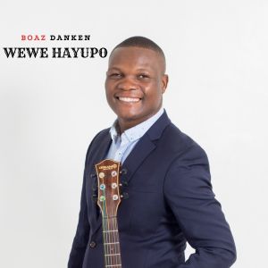 Listen to Wewe Hayupo song with lyrics from Boaz Danken