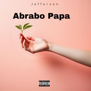 Listen to Abrabo Papa (Explicit) song with lyrics from Jefferson