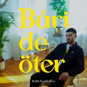 Dengarkan Bári de öter lagu dari Beibit Kushkaliyev dengan lirik