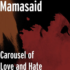 Mamasaid的專輯Carousel of Love and Hate