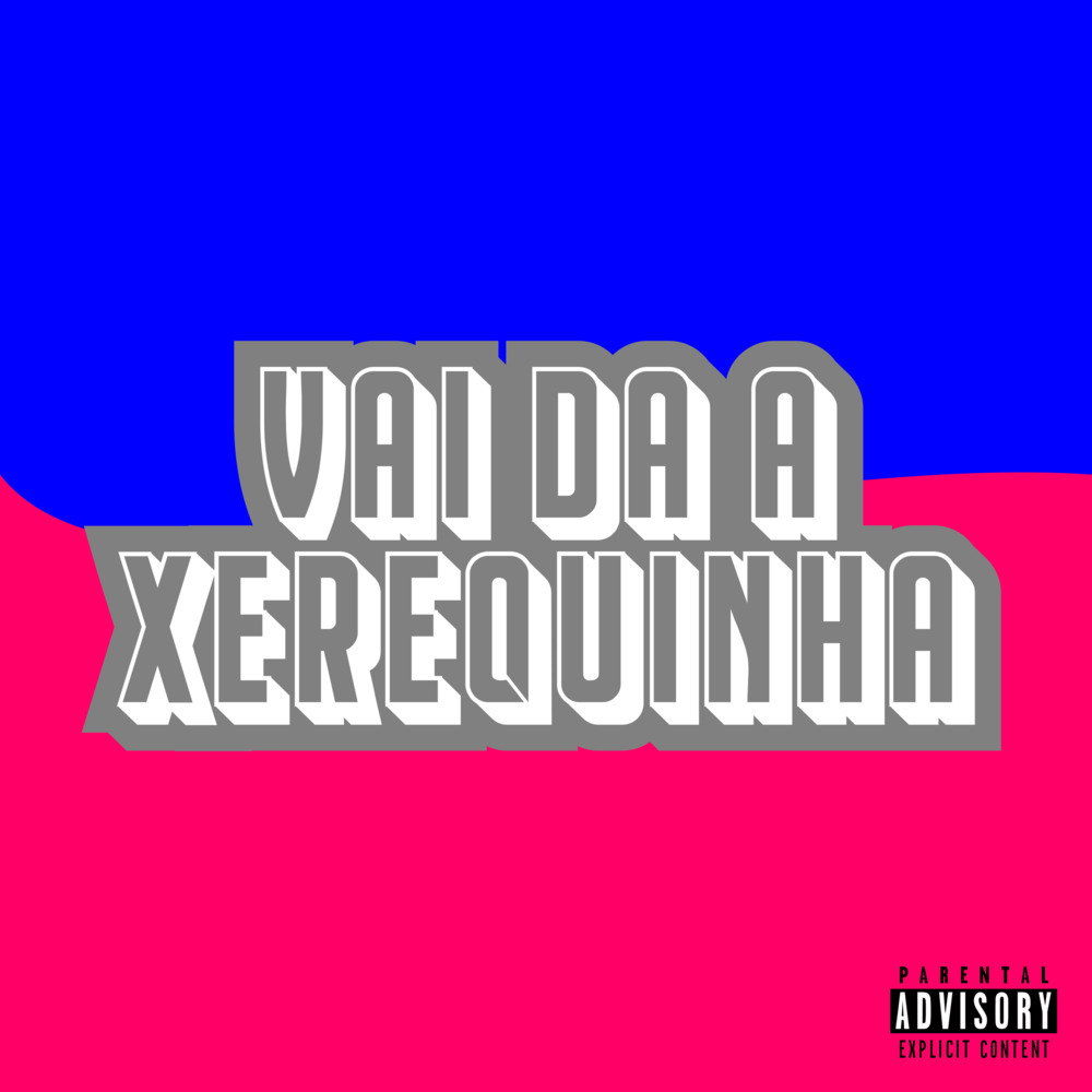 Vai da a Xerequinha (Explicit)