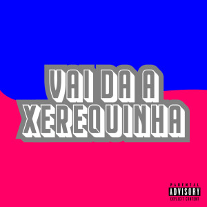 ดาวน์โหลดและฟังเพลง Vai da a Xerequinha (Explicit) พร้อมเนื้อเพลงจาก Mc Menor Qzs