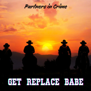 Listen to Get Replace Babe song with lyrics from Partners in Crime