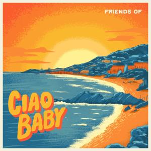 อัลบัม Ciao Baby (feat. Chica Pizza) ศิลปิน Friends Of