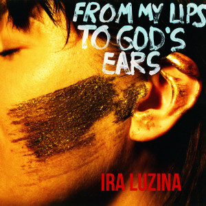 Ira Luzina的專輯From My Lips to God's Ears
