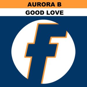 ดาวน์โหลดและฟังเพลง Good Love (Full on Climax Mix) พร้อมเนื้อเพลงจาก Aurora B