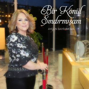 Listen to Bir Könül Sındırmışam song with lyrics from Aygün Bayramova
