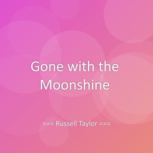 Listen to Gone with the Moonshine song with lyrics from Russell Taylor