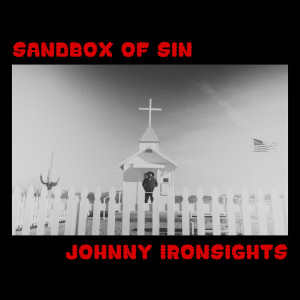 Listen to Sandbox of Sin song with lyrics from Johnny Ironsights