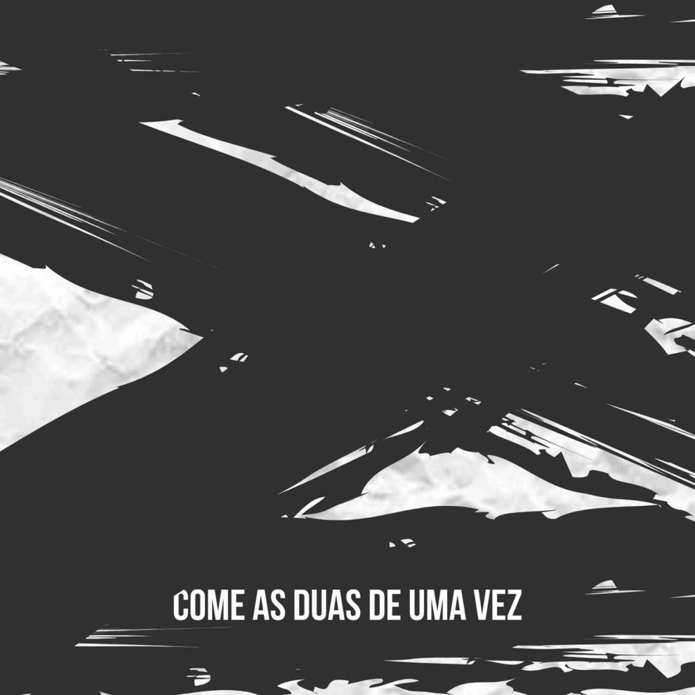 Come as Duas de uma Vez (Explicit)