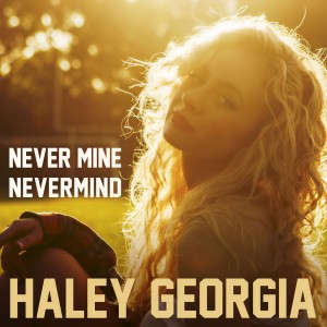 收聽Haley Georgia的Never Mine Nevermind歌詞歌曲