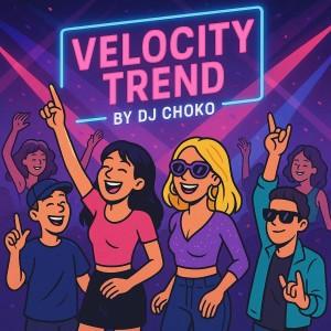 Listen to VELOCITY TREND song with lyrics from Dj Choko
