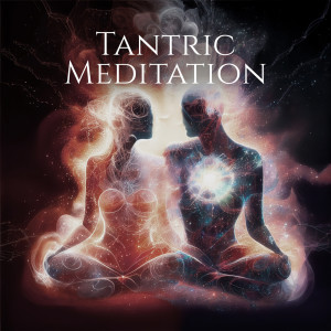Tantric Meditation (Create More Intimacy In Your Life, Enhance Your Love Life, Liberating Shakti Energy)