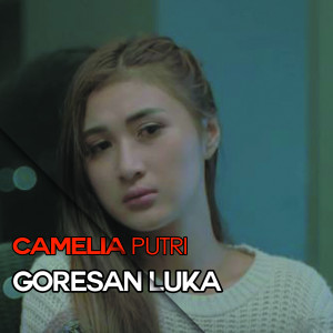 收听Camelia Putri的Goresan Luka歌词歌曲