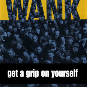 Wank的專輯Get A Grip On Yourself